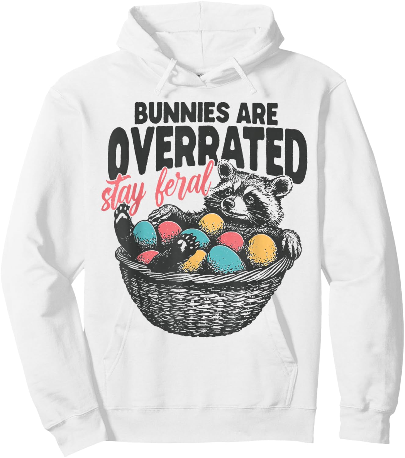 Bunnies are Overrated Stay Feral Raccoon Eggs Happy Easter Hoodie - Hoodie | White