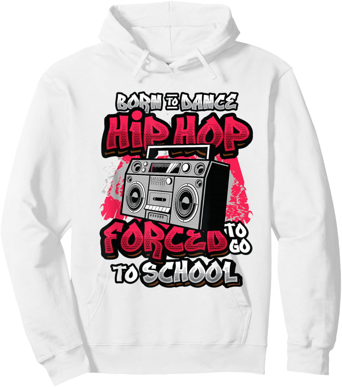 Born To Dance Hip Hop Forced To Go To School Hip Hop Dancing Hoodie - Hoodie | White