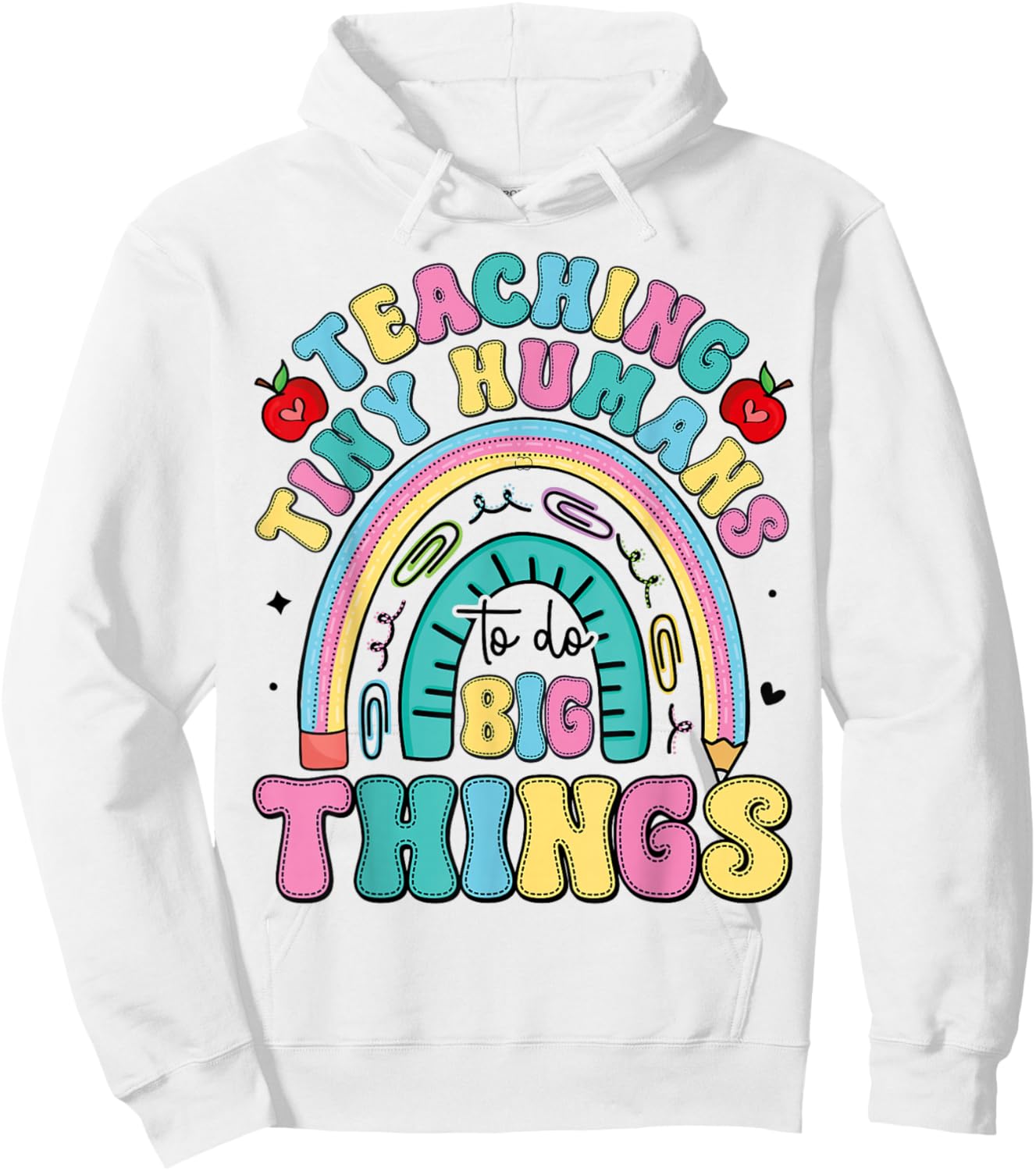 Teaching Tiny Humans Big Things I Teacher Hoodie - Hoodie | White