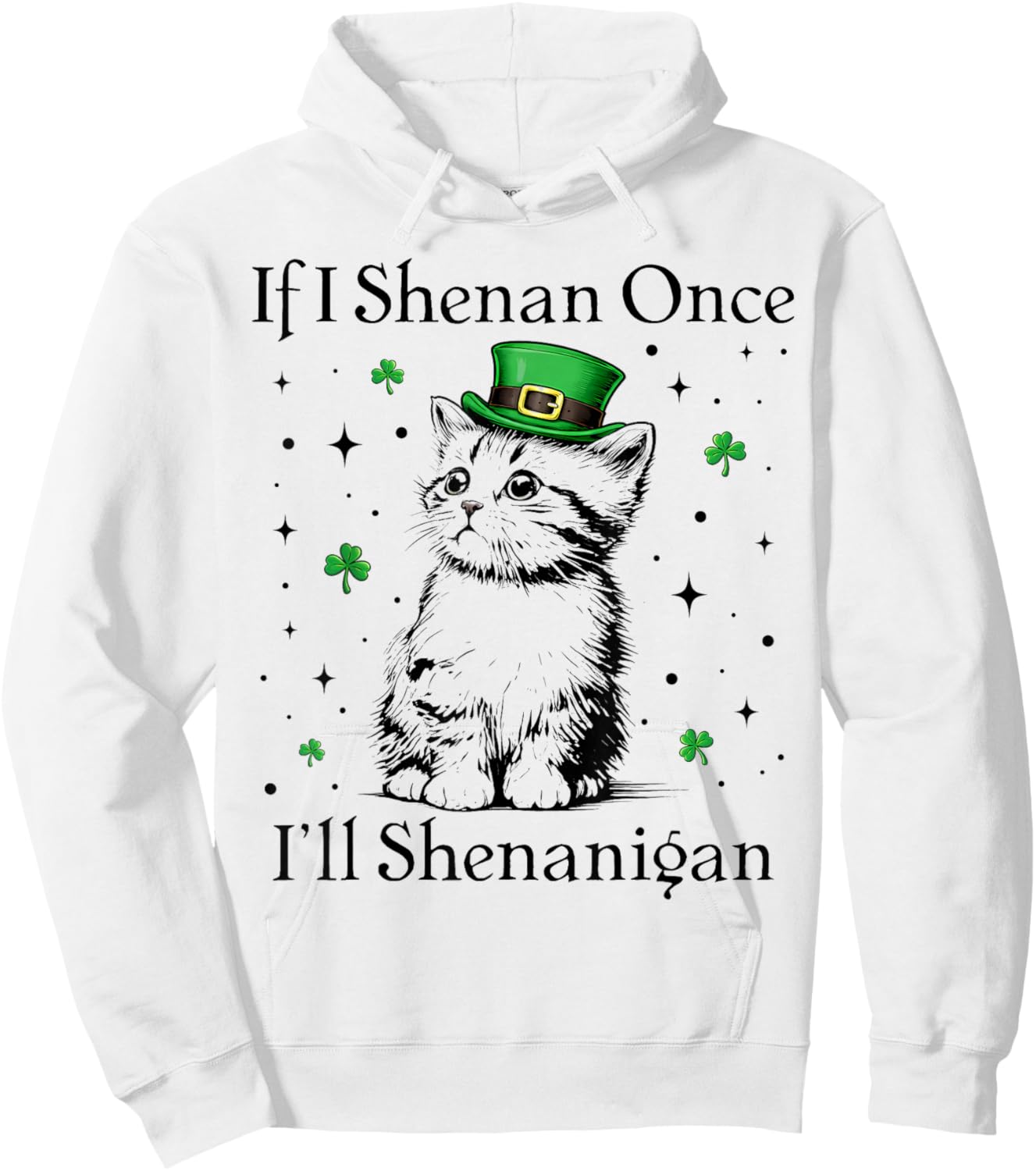 St Patricks Day If I Shenan Once I’ll Shenanigan Funny Cat Hoodie - Hoodie | White