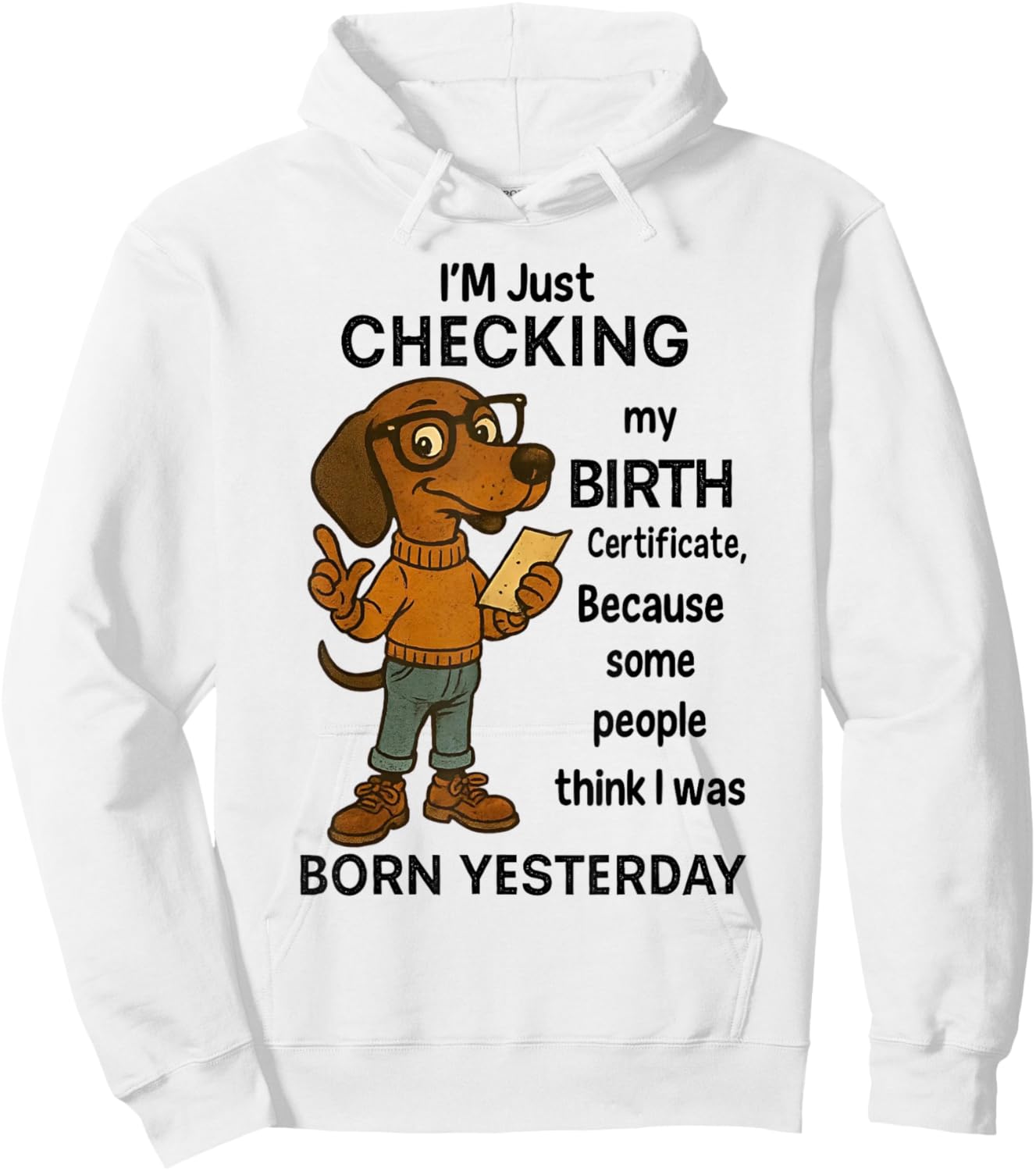I'm Just Checking My Birth Certificate Because Some People Hoodie - Hoodie | White