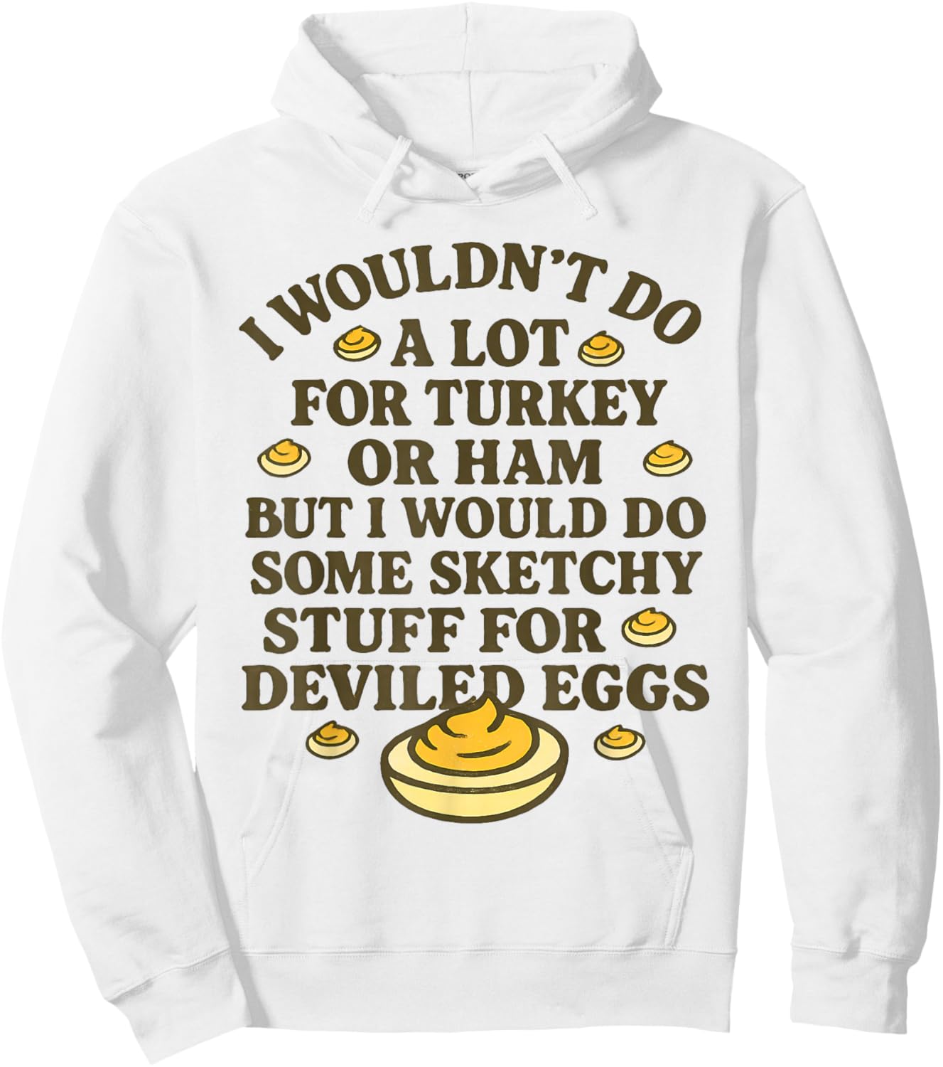 I Wouldn't Do A Lot for Turkey Or Ham But I Would Do Sketchy Hoodie - Hoodie | White
