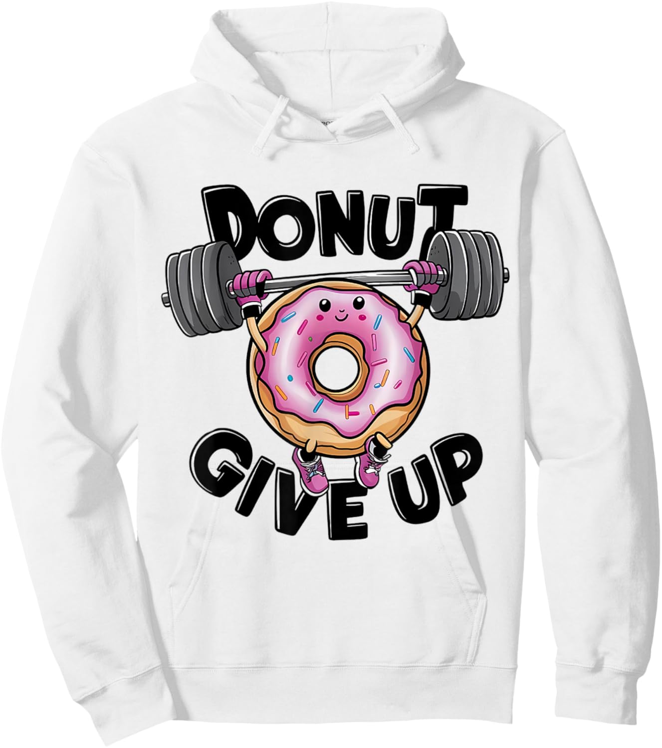 Donut Give up Gym Weight Lifting Workout Lover Funny Saying Hoodie - Hoodie | White