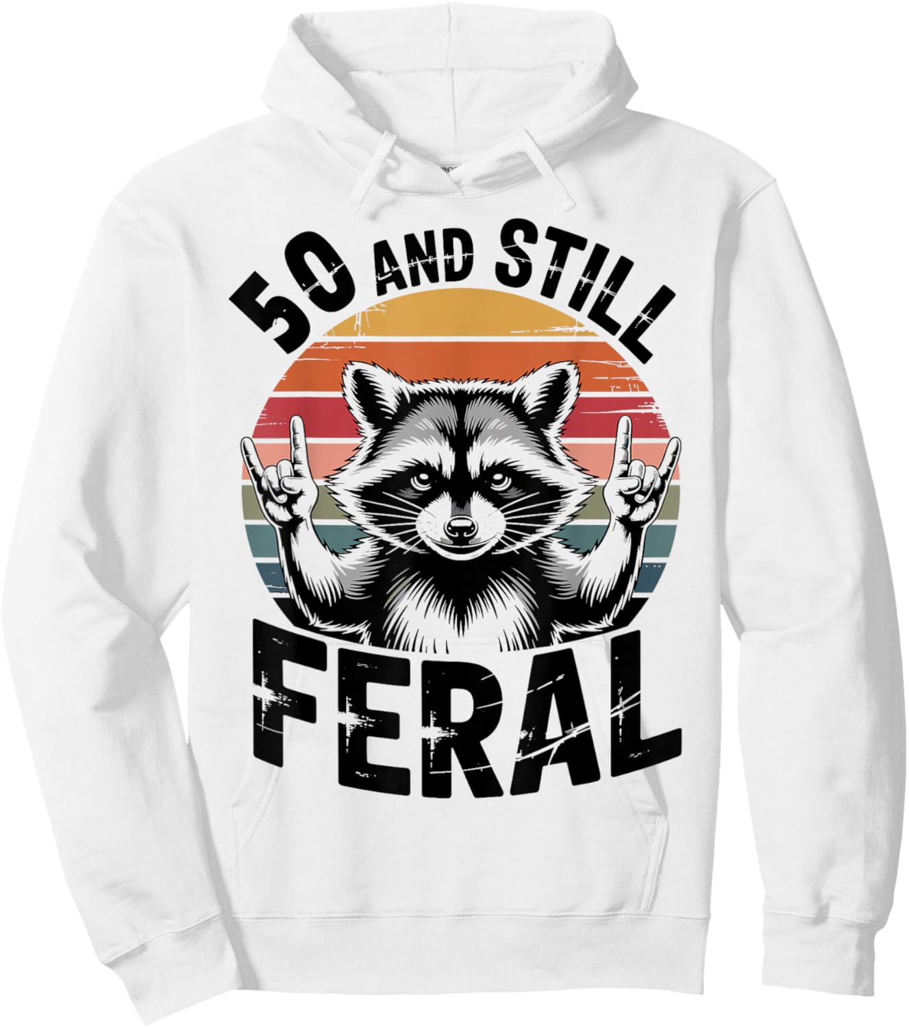 50 and Still Feral Funny 50th Birthday 50 Years Old Hoodie - Hoodie | White