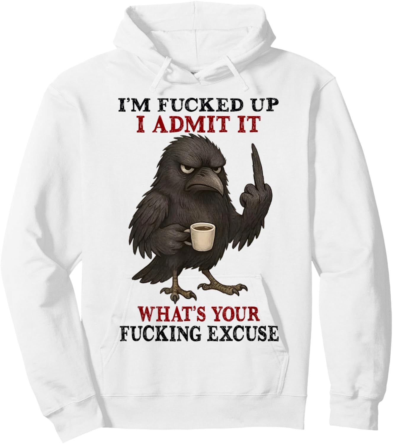 I'm Fucked Up I Admit It What's Your Fucking Excuse Hoodie - Hoodie | White
