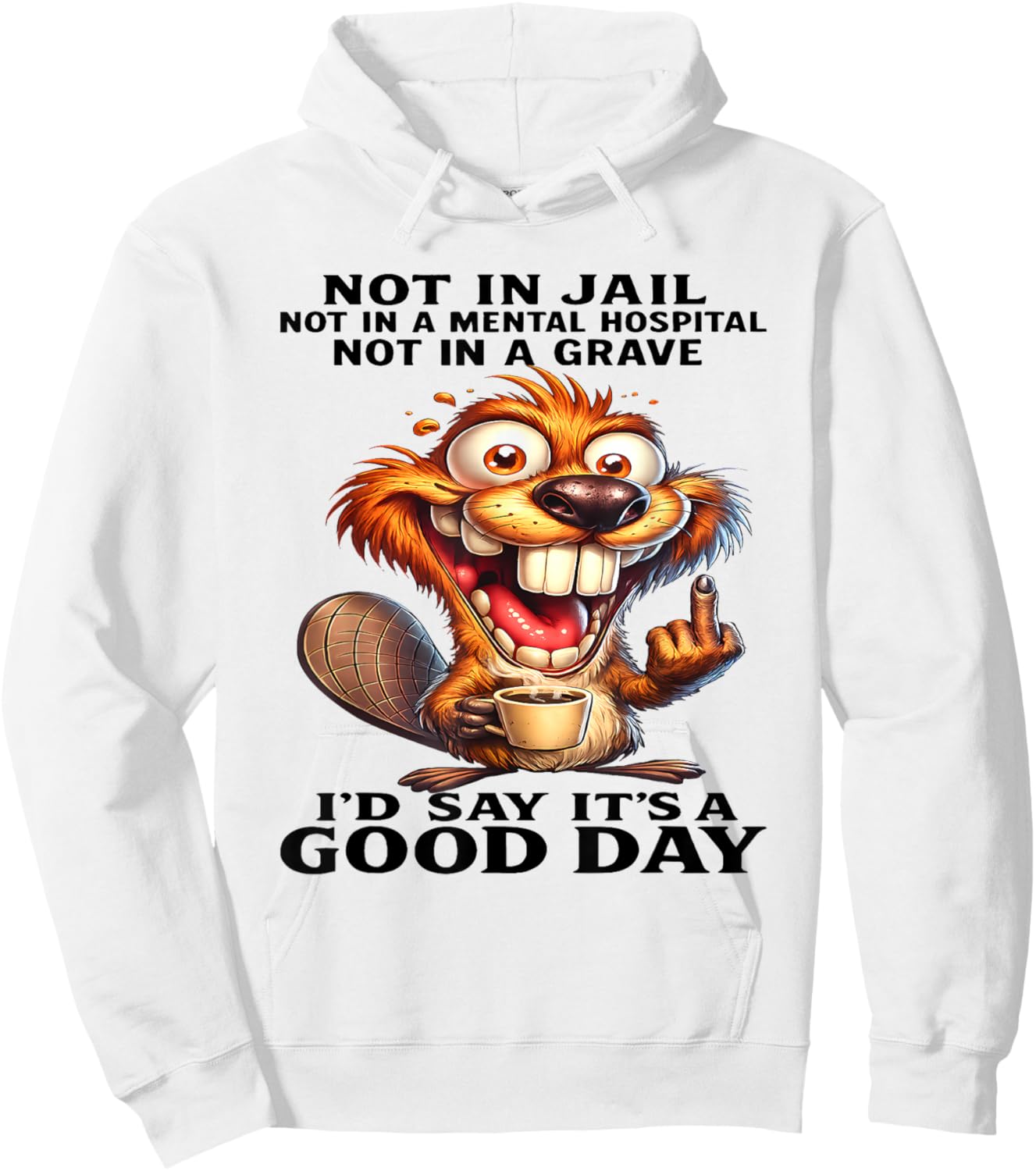 Beaver Not in Jail Not in A Mental Hospital Not in A Grave Hoodie - Hoodie | White