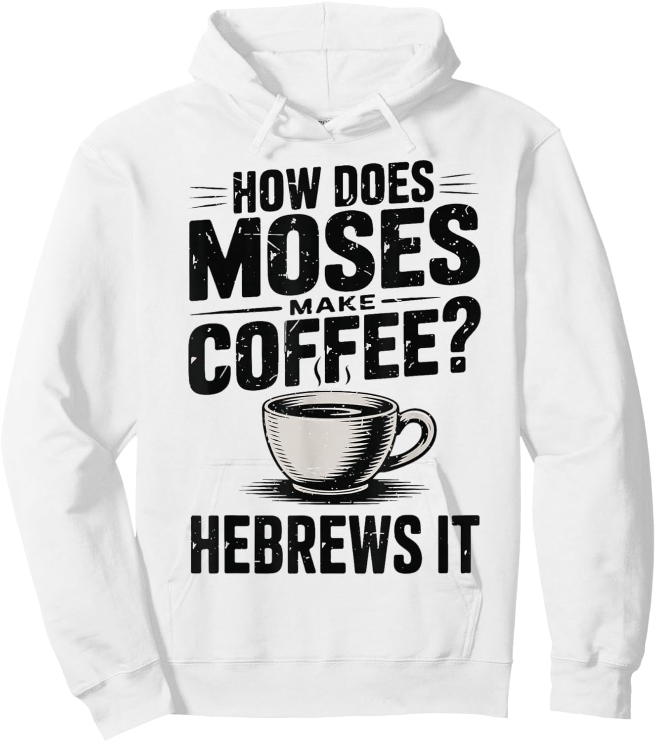 How Does Moses Makes Coffee Hebrews It Bible Humor Christian Hoodie - Hoodie | White