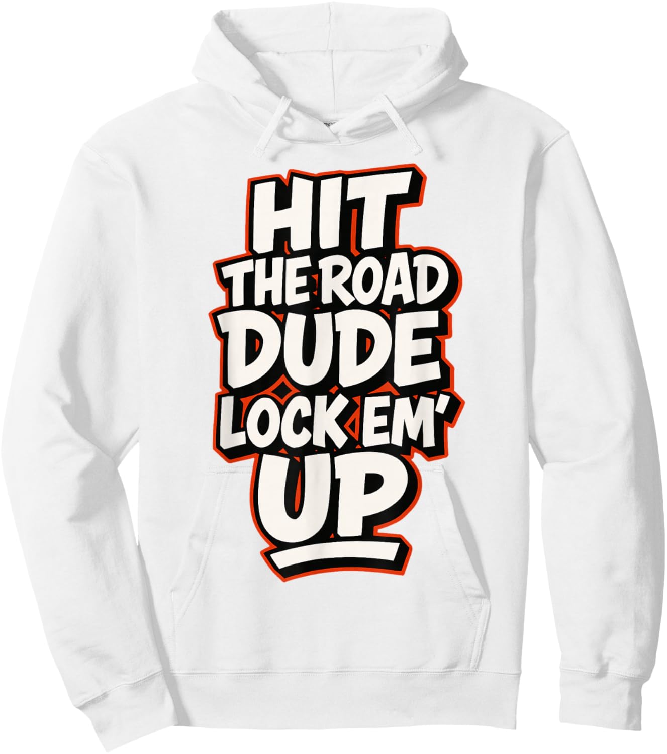 Hit The Road Dude Lock em' Up Funny Design Hoodie - Hoodie | White