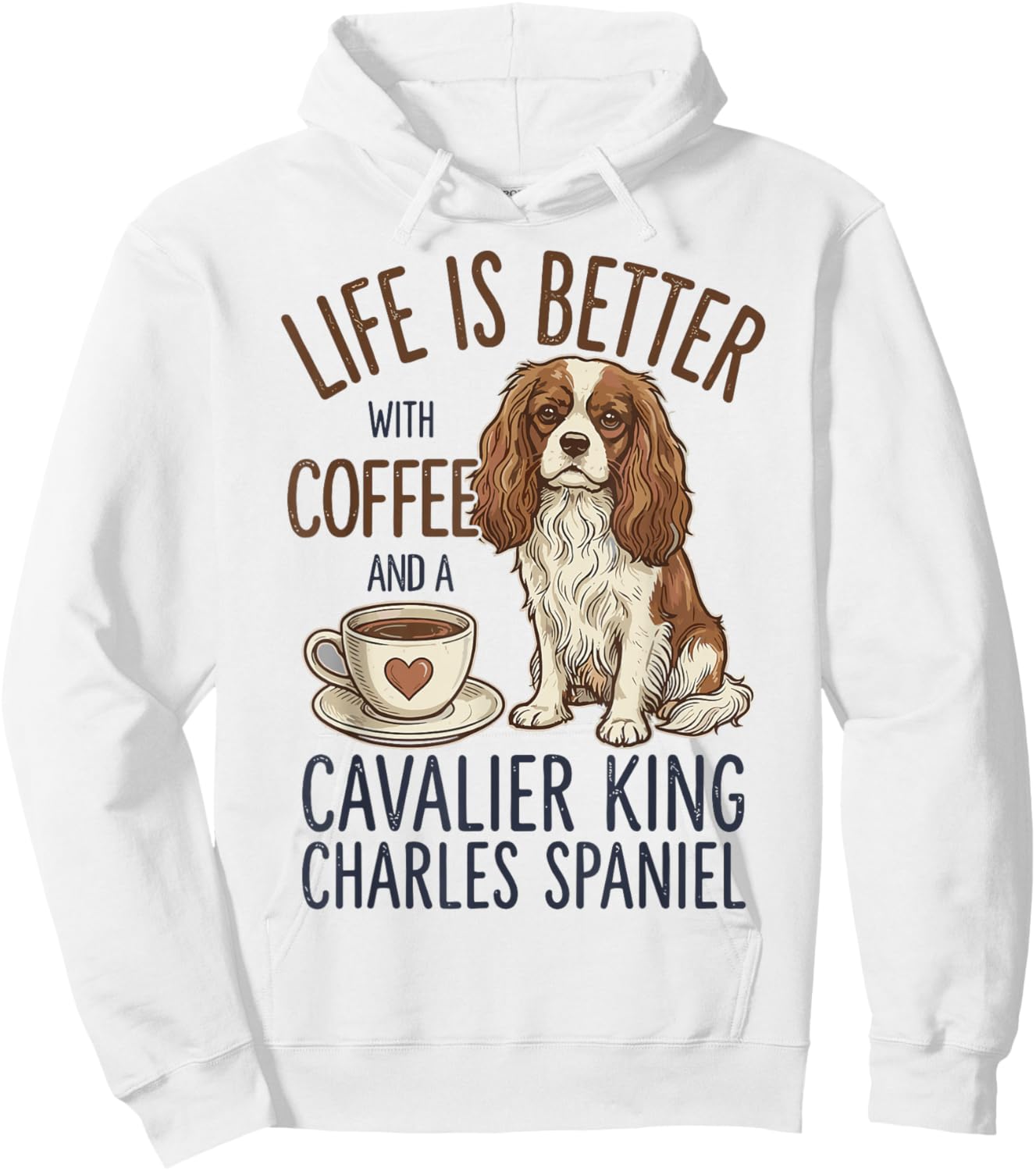Life is Better with Coffee and Cavalier King Charles Spaniel Hoodie - Hoodie | White
