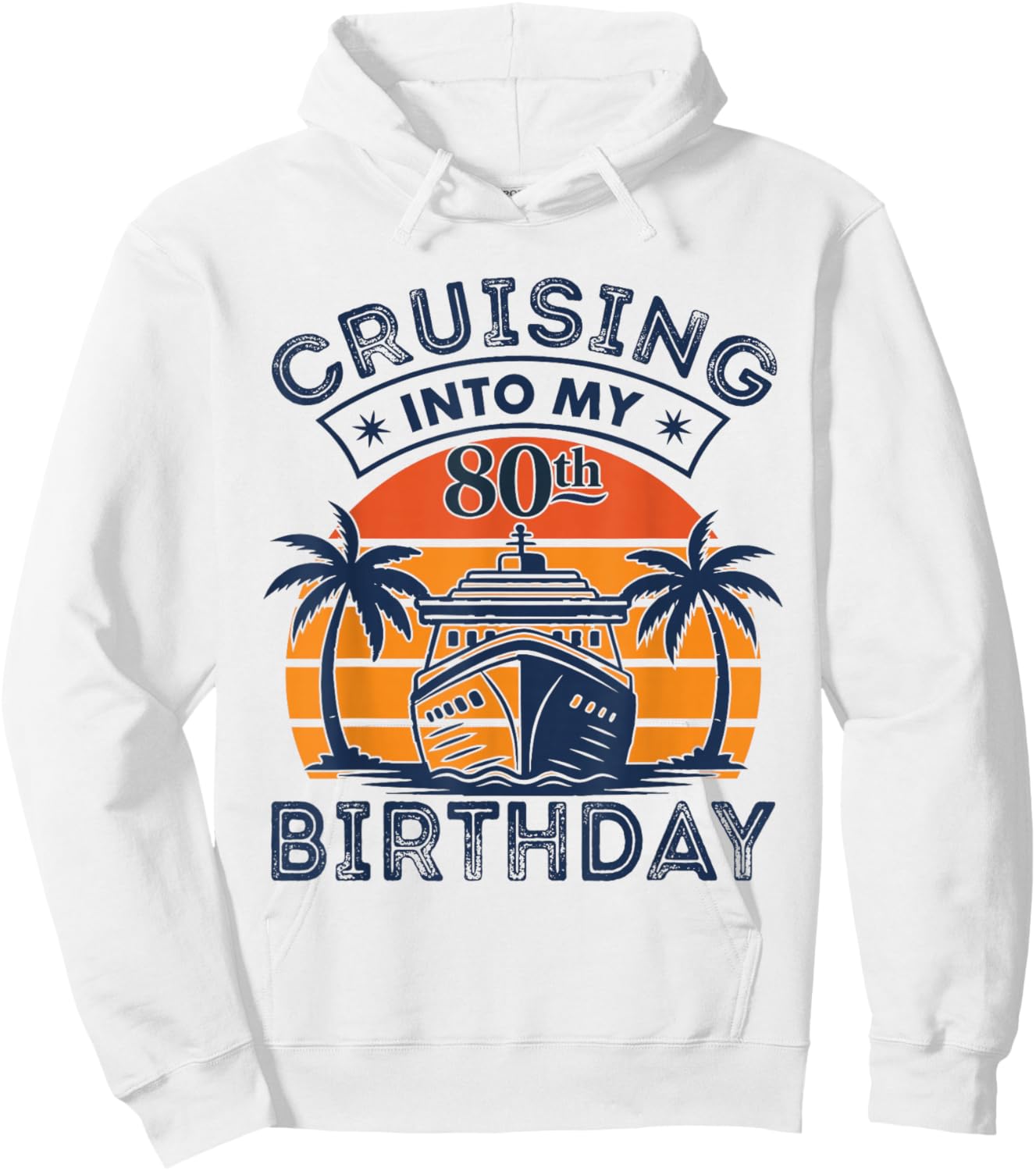 Cruising Into My 80TH Birthday 80 Year Old Birthday Cruise Hoodie - Hoodie | White