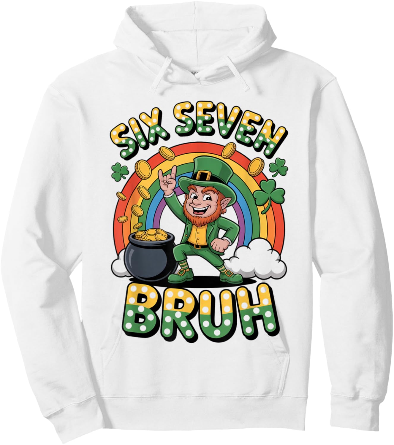 67 Meme 6 7 Funny Leprechaun St Patricks Day Six Seven Bruh Hoodie - Hoodie | White