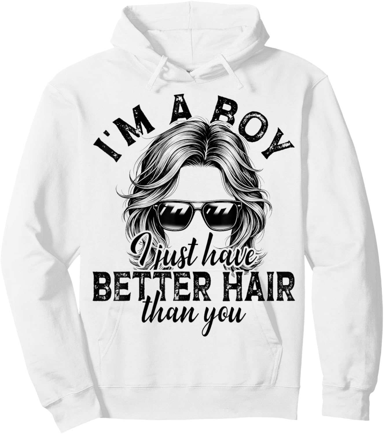 Funny Long Hair I’m A Boy I Just Have Better Hair Than You Hoodie - Hoodie | White