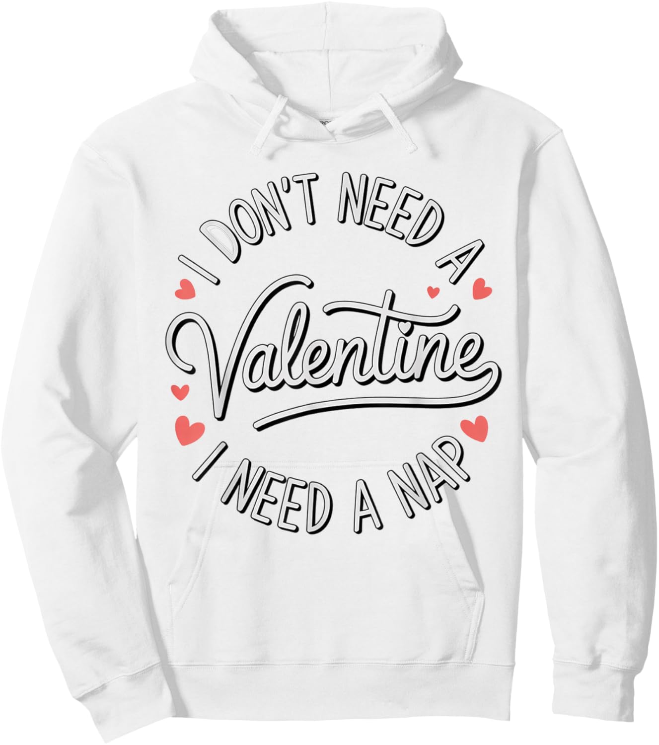 I Dont Need A Valentine I Need A Nap Valentine´s Day Humor Hoodie - Hoodie | White
