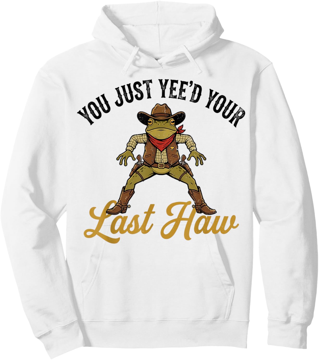 Cowboy Frog You Just Yee'd Your Last Haw Western Meme Fan Hoodie - Hoodie | White