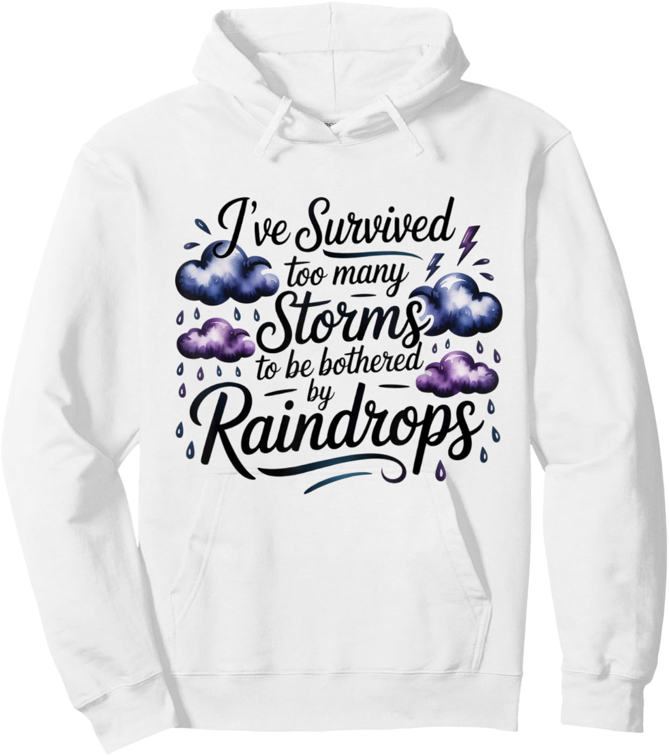 I've Survived Too Many Storms to Be Bothered by Raindrops Hoodie - Hoodie | White