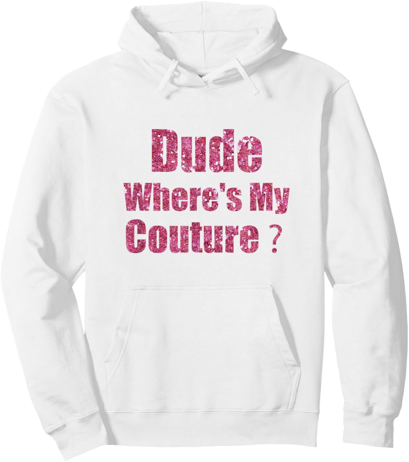 Dude Where's My Couture Sarcastic Funny Saying Hoodie - Hoodie | White