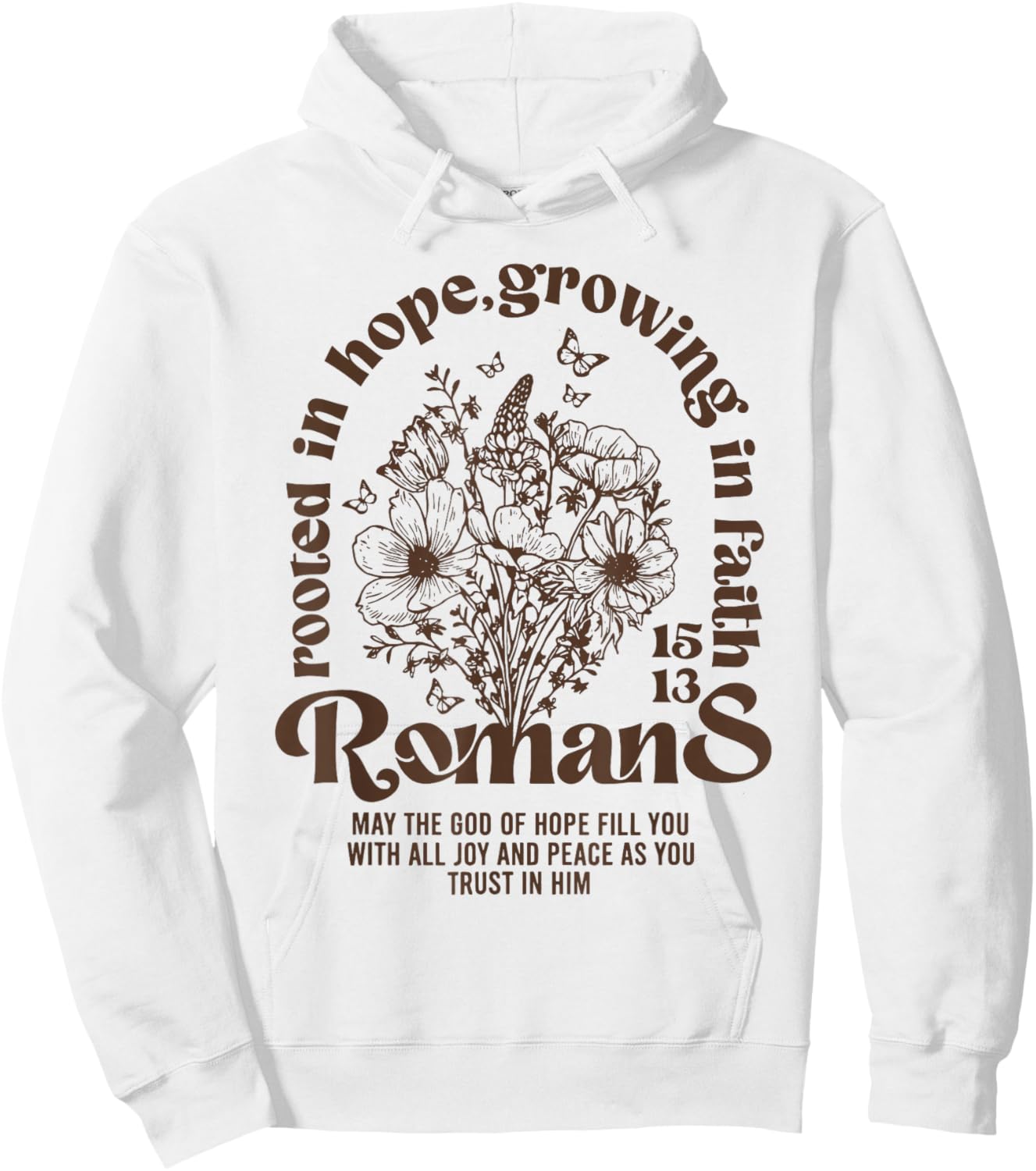 Christian Rooted in Hope Growing in Faith Romans 15:13 Hoodie - Hoodie | White