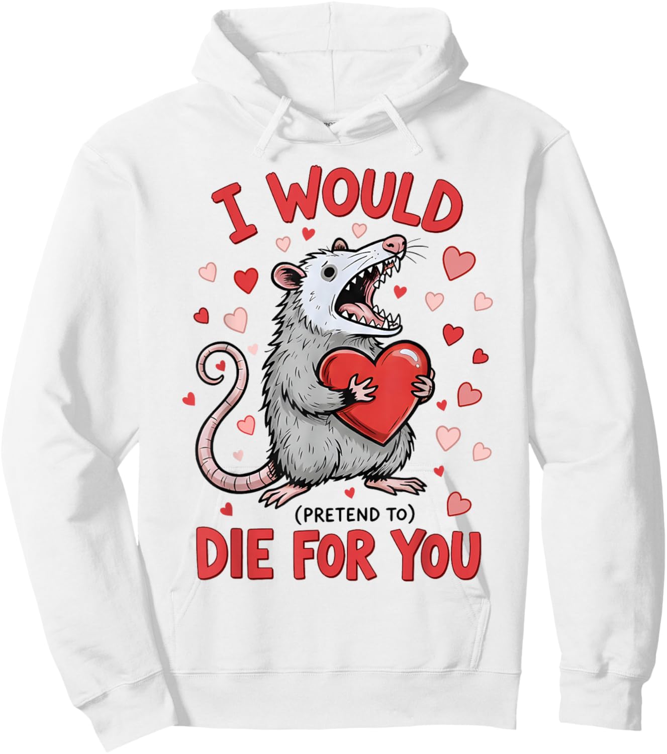 I Would Die-for You Possum Funny Valentine Sarcastic Quote Hoodie - Hoodie | White