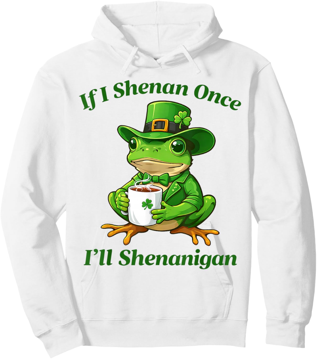If I Shenan Once I'll Shenanigan Funny St Patricks Day Hoodie - Hoodie | White