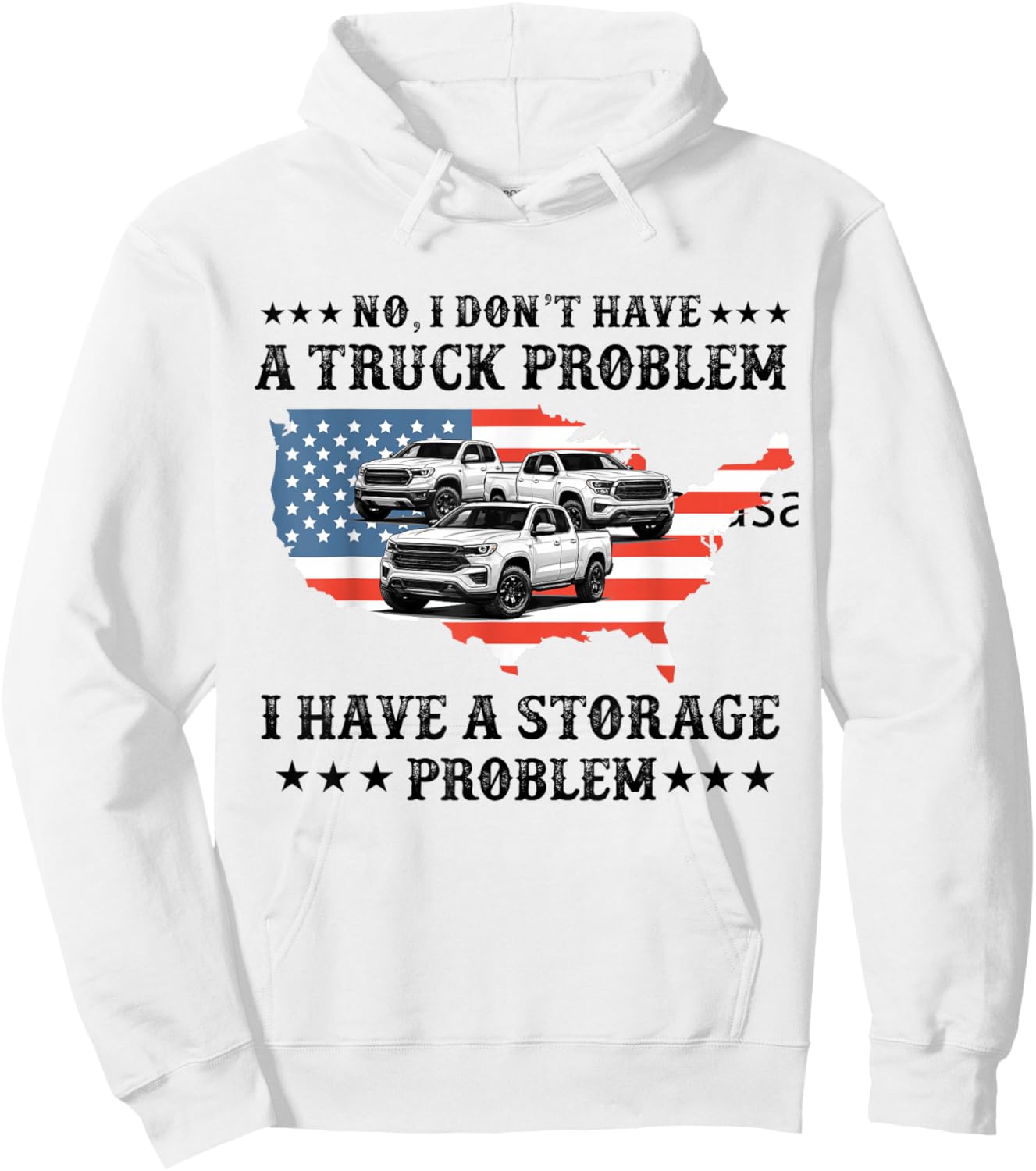 No I Don't Have a Pickup Truck Problem Have Storage Problem Hoodie - Hoodie | White