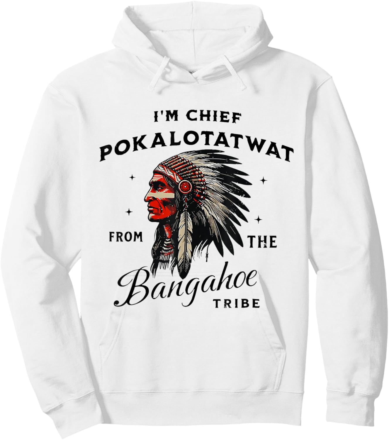 I'm Chief Pokalotatwat from The Tribe Funny Native America Hoodie - Hoodie | White