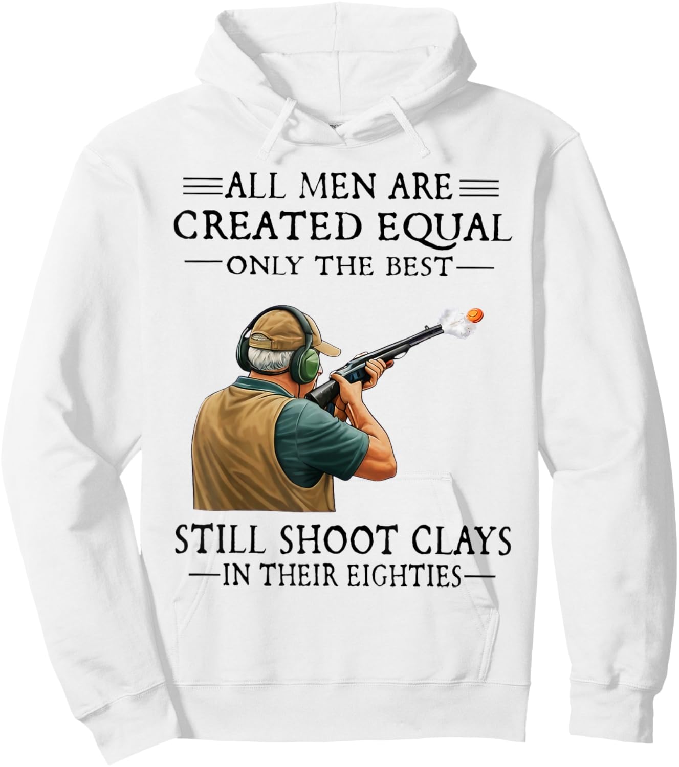Men are Created Equal Still Shoot Clays in Their Eighties Hoodie - Hoodie | White