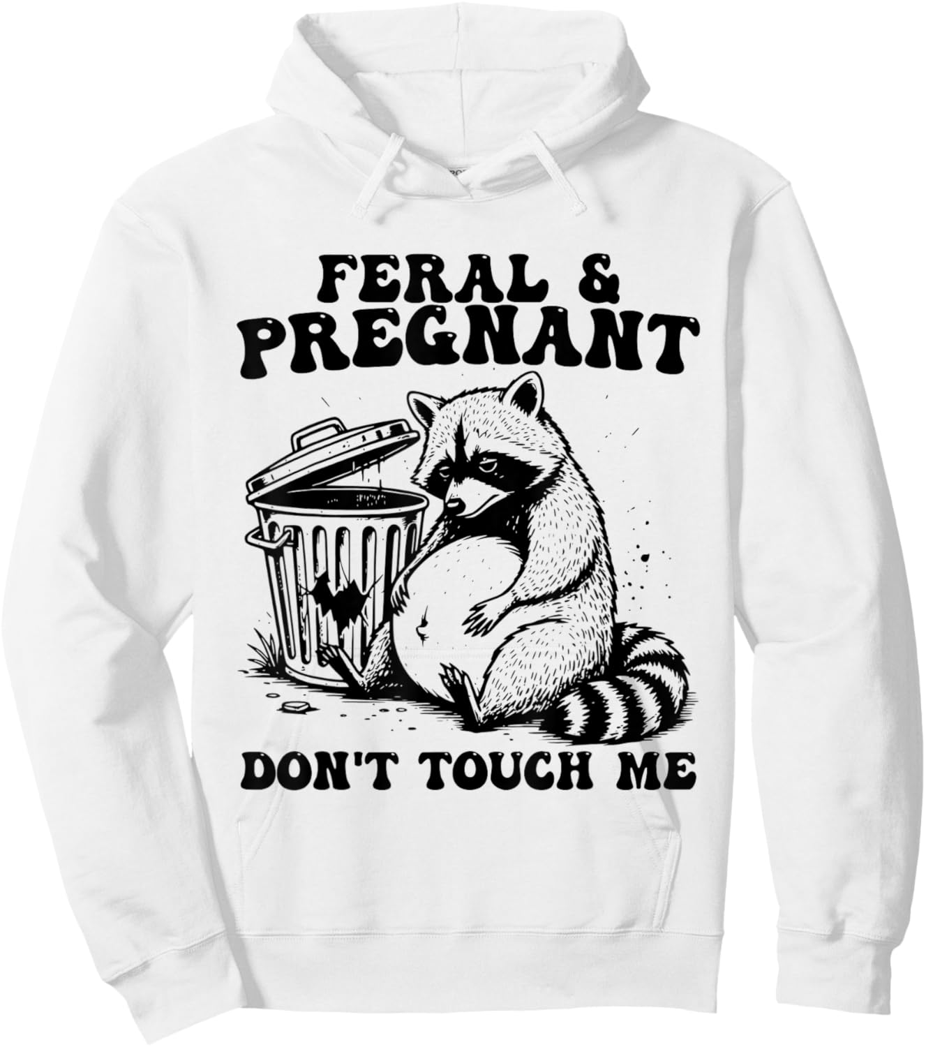 Feral and Pregnant Dont Touch Me Funny Pregnancy Humor Meme Hoodie - Hoodie | White