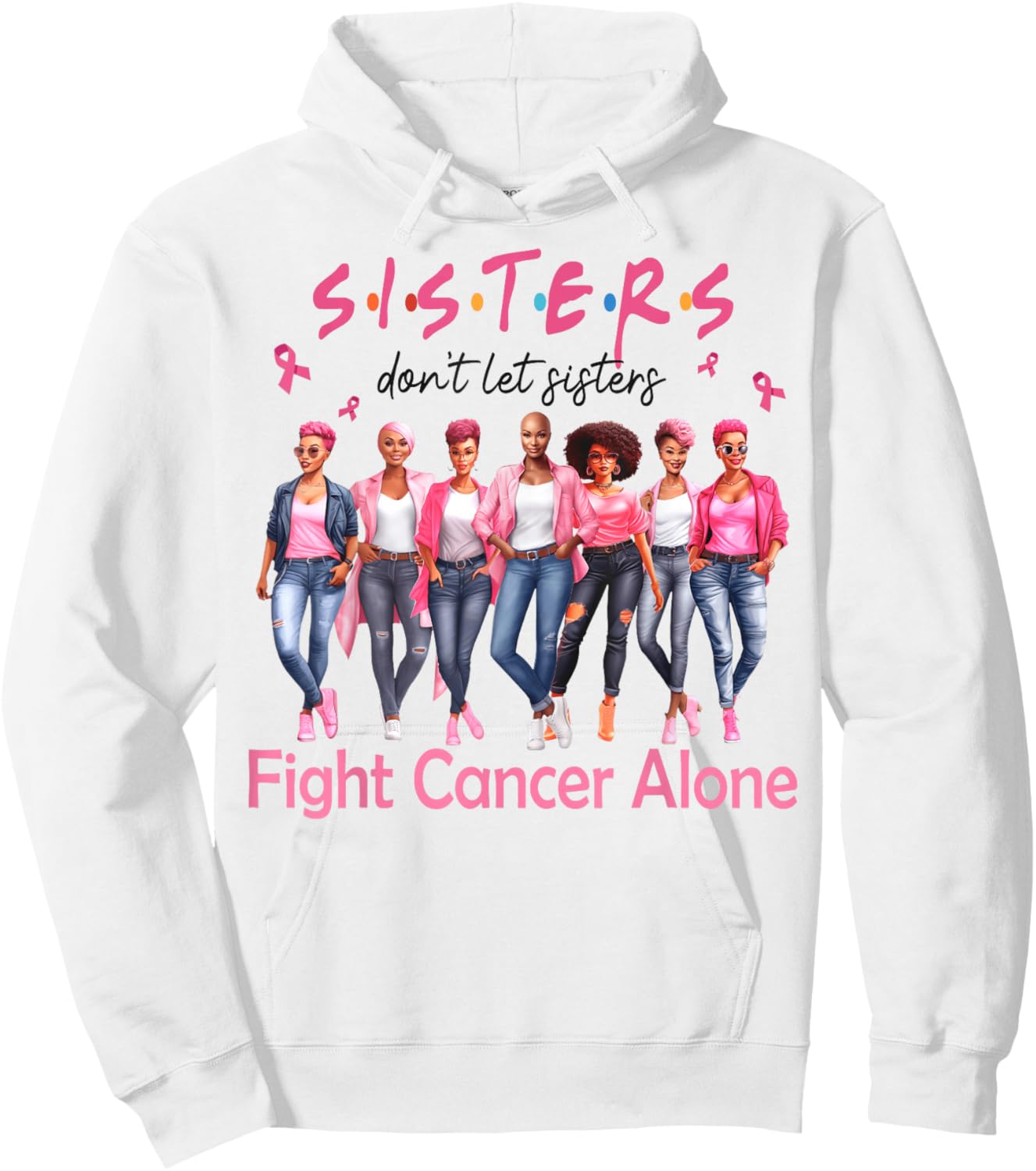 Sisters Don't Let Sisters Fight Breast Cancer Alone Support Hoodie - Hoodie | White