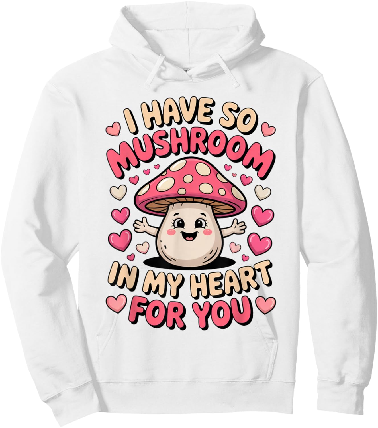 Cute Mushroom I Have So Mushroom in My Heart Valentines Day Hoodie - Hoodie | White