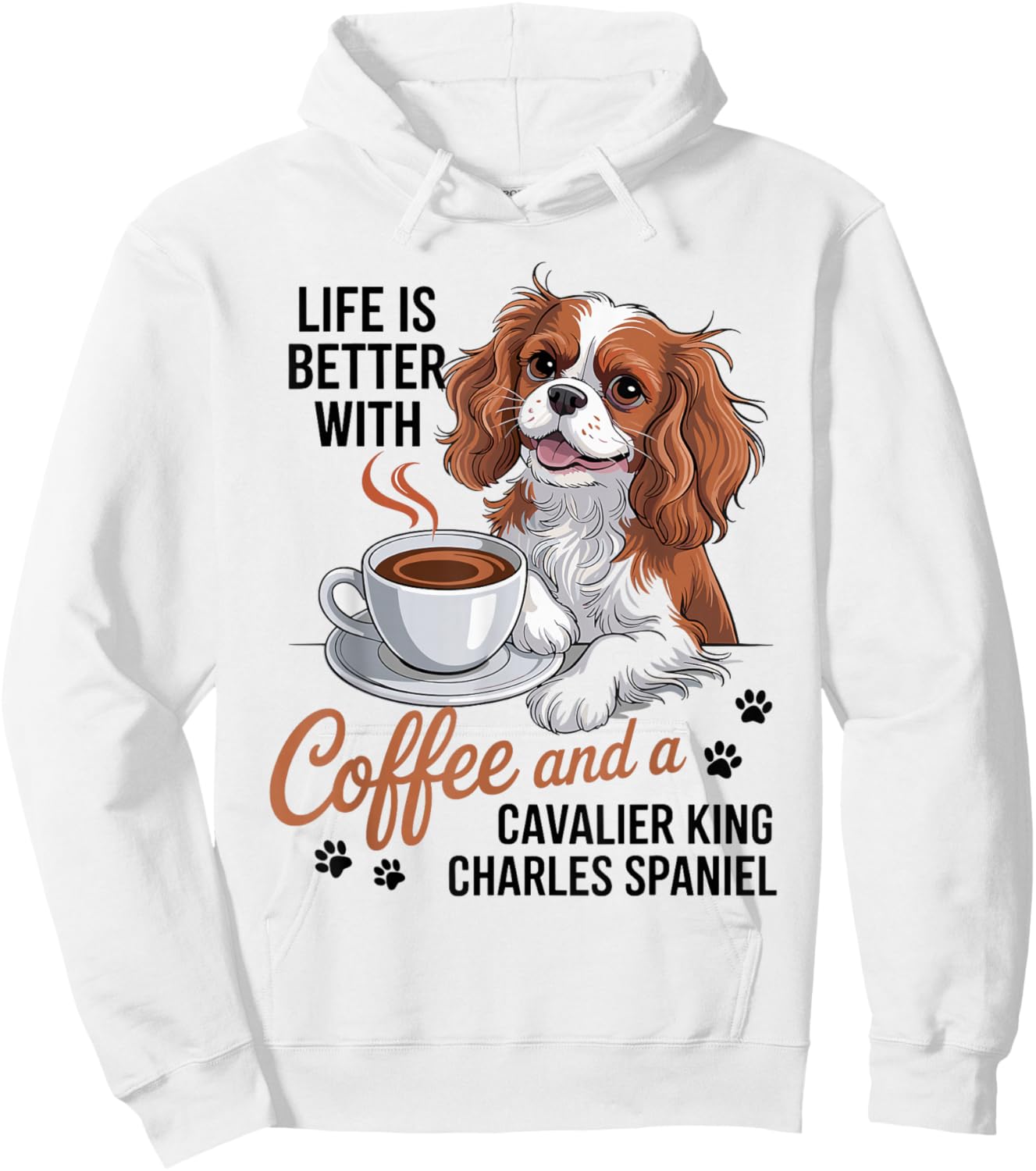Life is Better with Coffee and Cavalier King Charles Spaniel Hoodie - Hoodie | White