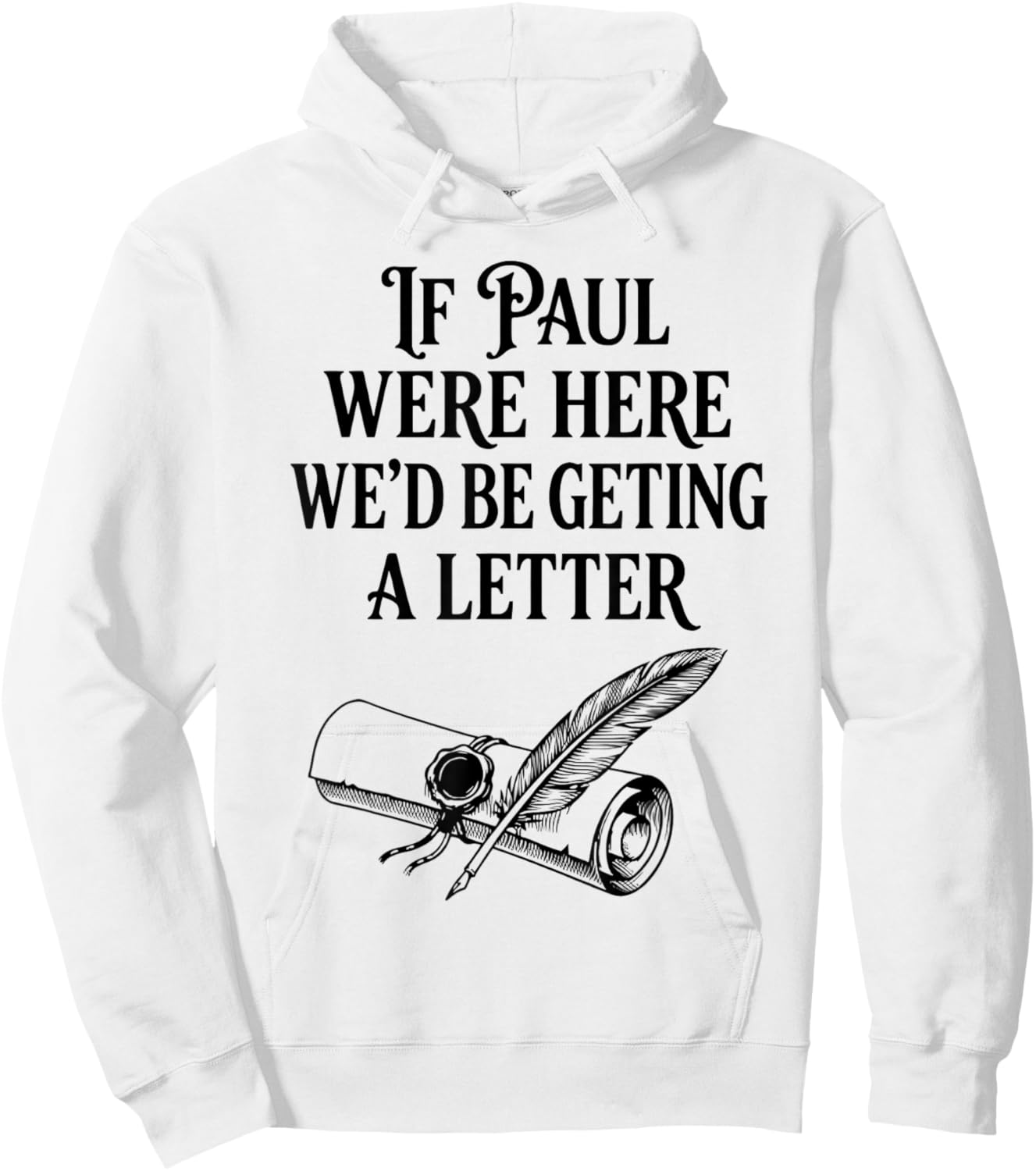 If Paul were Here We'd Be Getting A Letter Funny Christian Hoodie - Hoodie | White