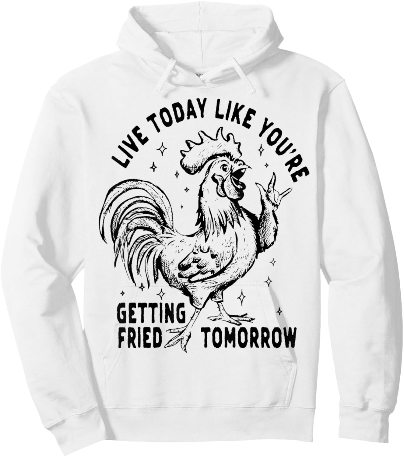 Live Today Like You're Getting Fried Tomorrow Funny Chicken Hoodie - Hoodie | White