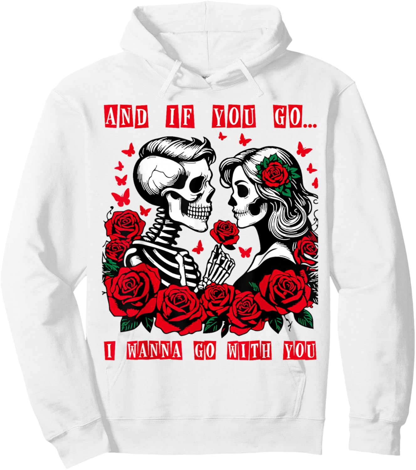 Valentine and If You Go I Wanna Go with You Skeleton Roses Hoodie - Hoodie | White