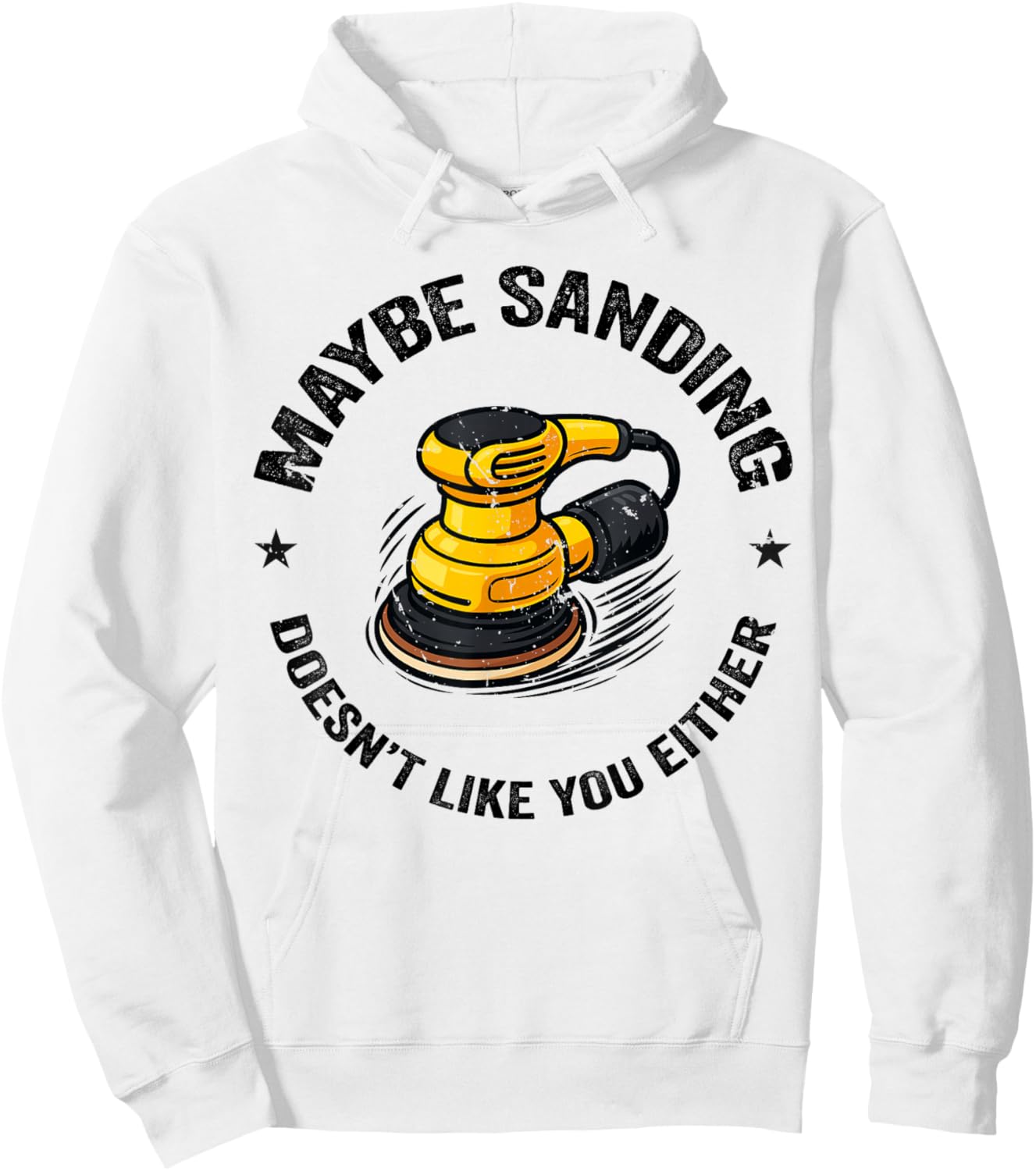 Funnuy Maybe Sanding Doesn't Like You Either Woodworker Hoodie - Hoodie | White