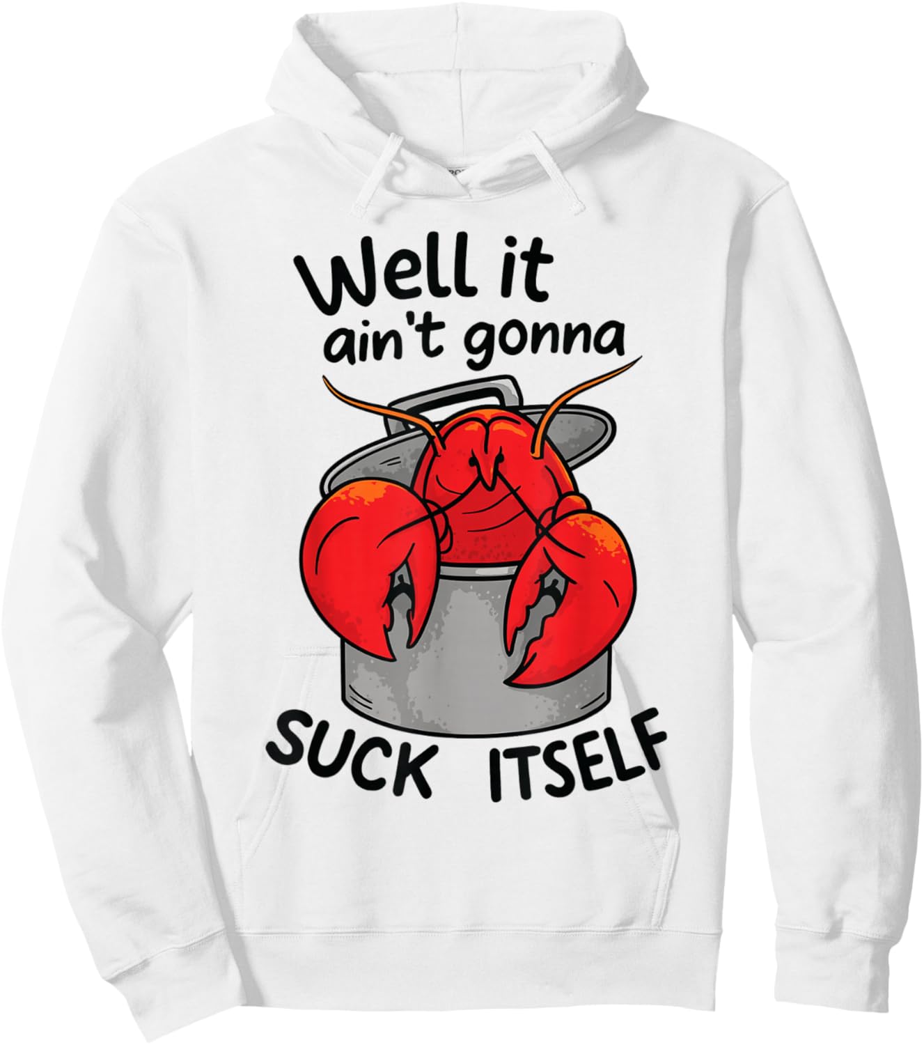 Well It Ain't Gonna Suck Itself Funny Quote Crawfish Lobster Hoodie - Hoodie | White