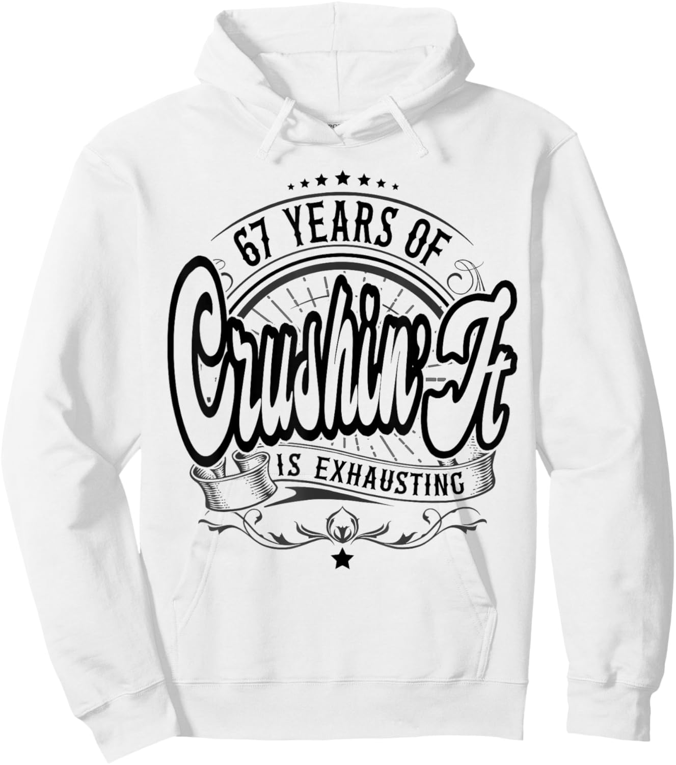 67 Years of Crushin’ It is Exhausting, 67th Birthday Funny Hoodie - Hoodie | White