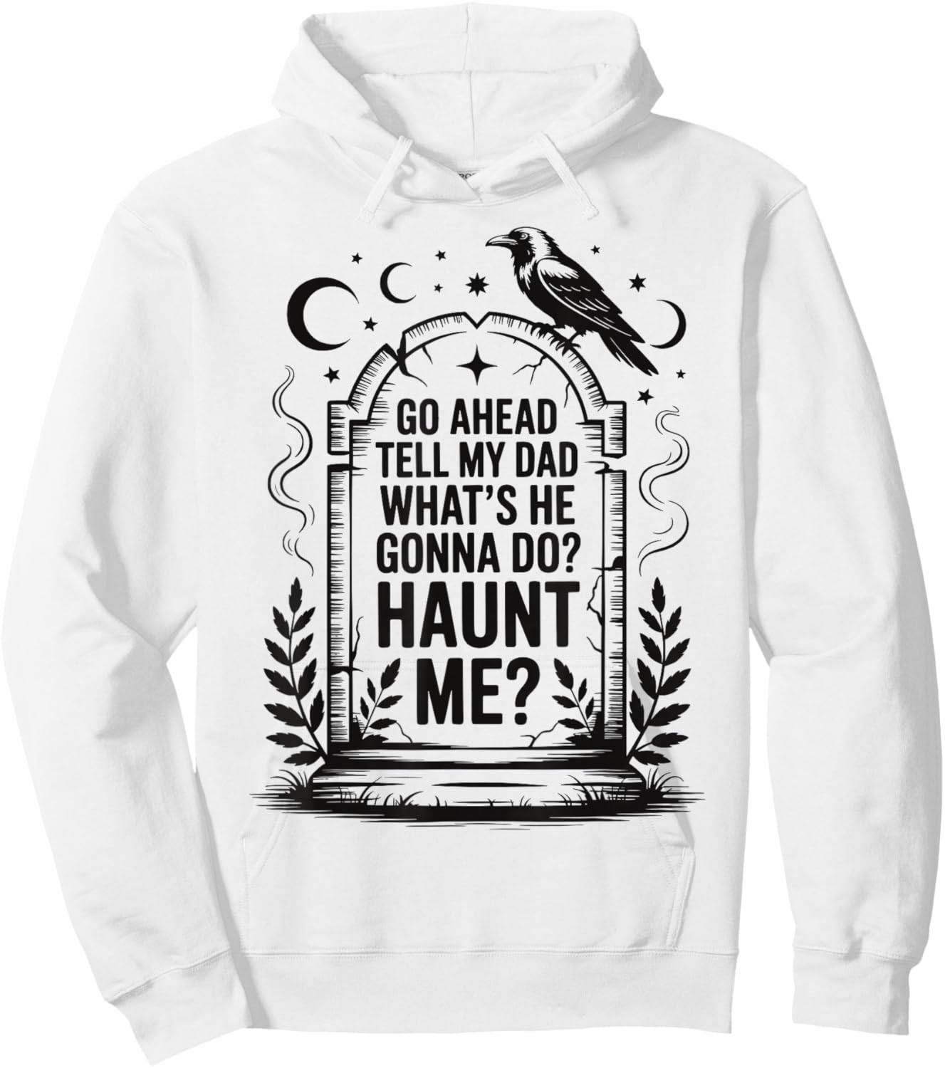 Go Ahead Tell My Dad What's He Gonna Do Haunt Me Hoodie - Hoodie | White