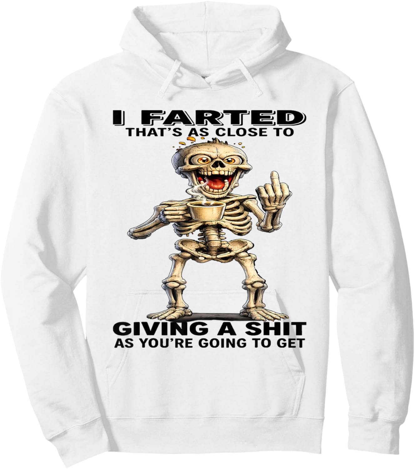 I Farted That's Close to Giving Sht As You're Going Skeleton Hoodie - Hoodie | White