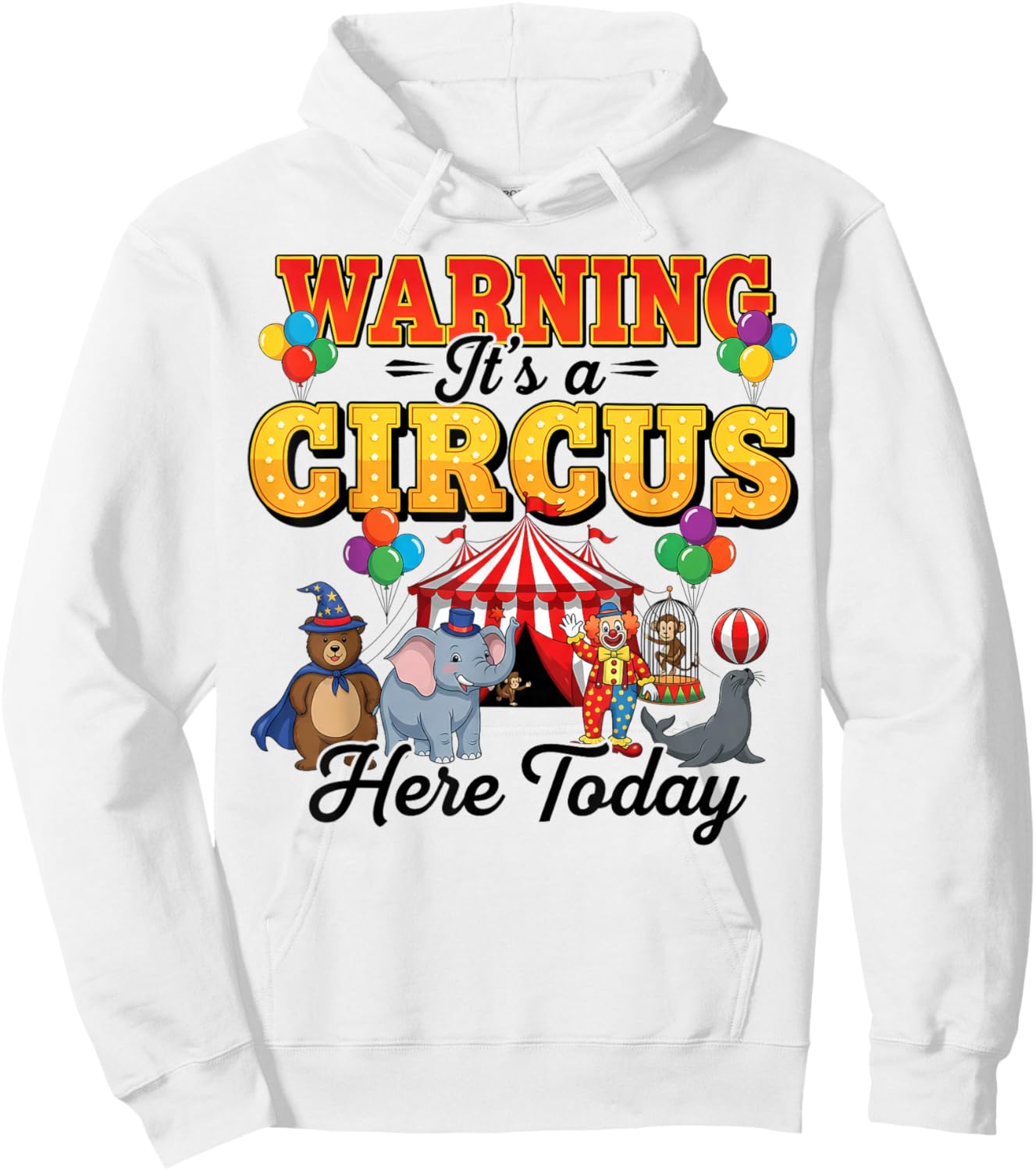 Funny Circus Warning It’s A Circus Here Today Birthday Party Hoodie - Hoodie | White