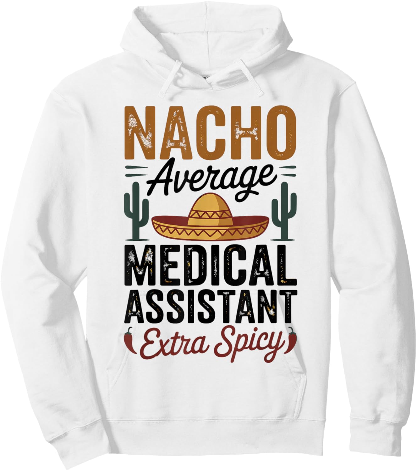 Nacho Average Medical Assistant Extra Spicy Hoodie - Hoodie | White