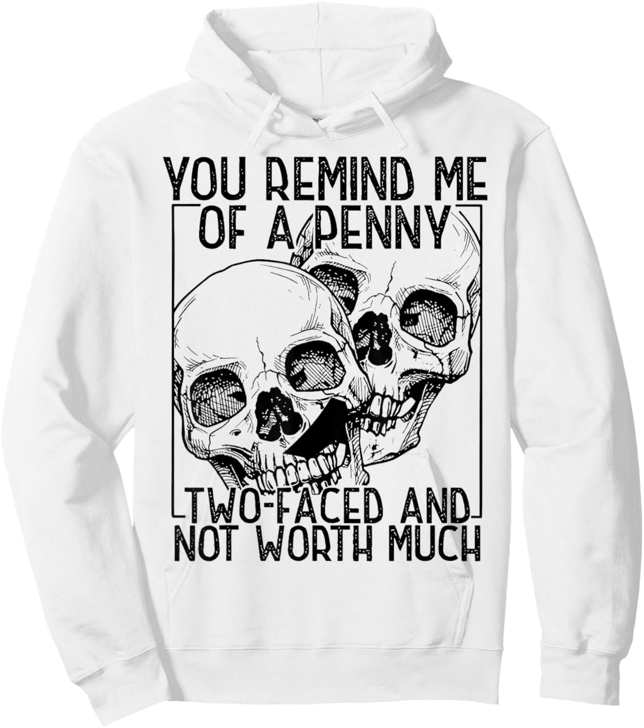 You Remind Me of A Penny Two-Faced and Not Worth Much Hoodie - Hoodie | White