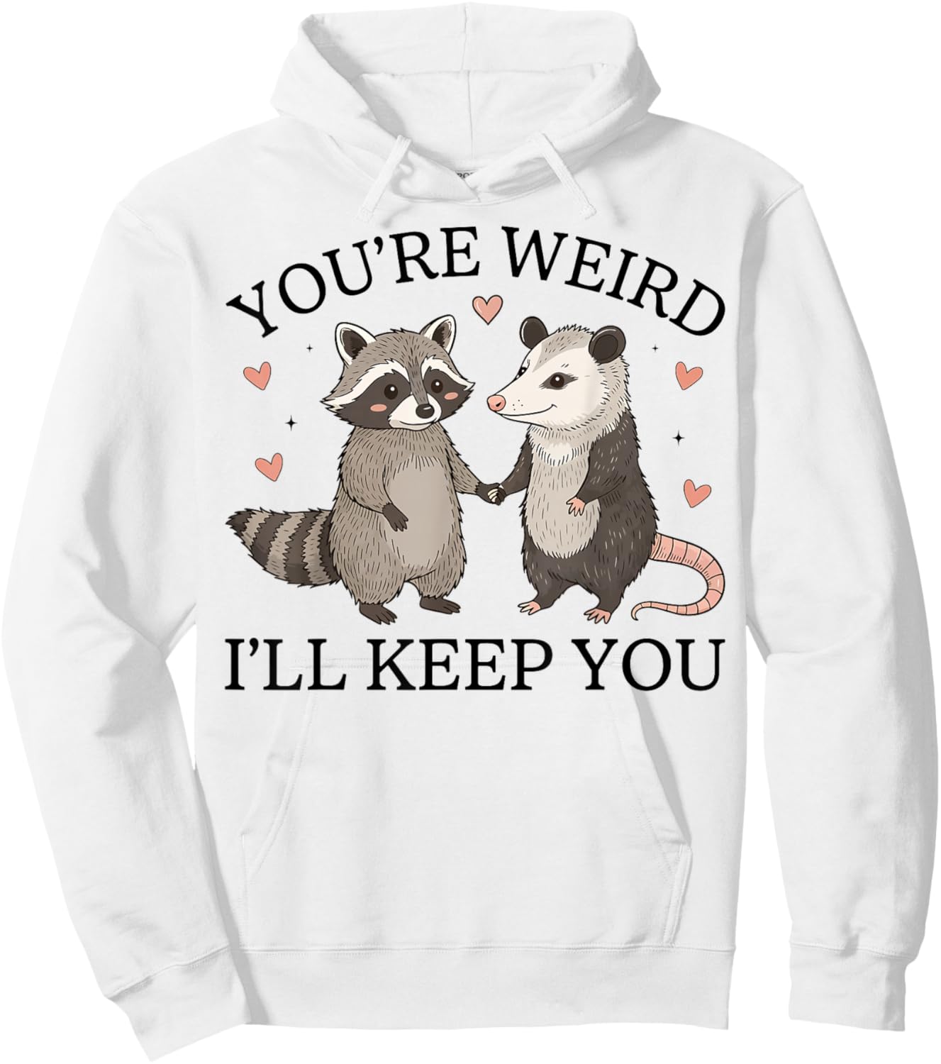 Funny Raccoon Possum You're Weird I'll Keep You Cute Hoodie - Hoodie | White