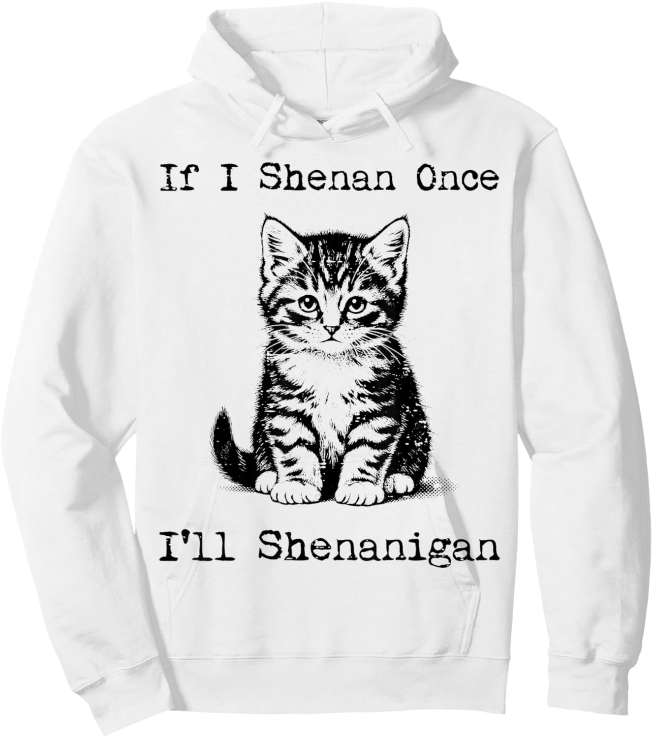 St Patricks Day Cat If I Shenan Once Saint Pattys Men Women Hoodie - Hoodie | White