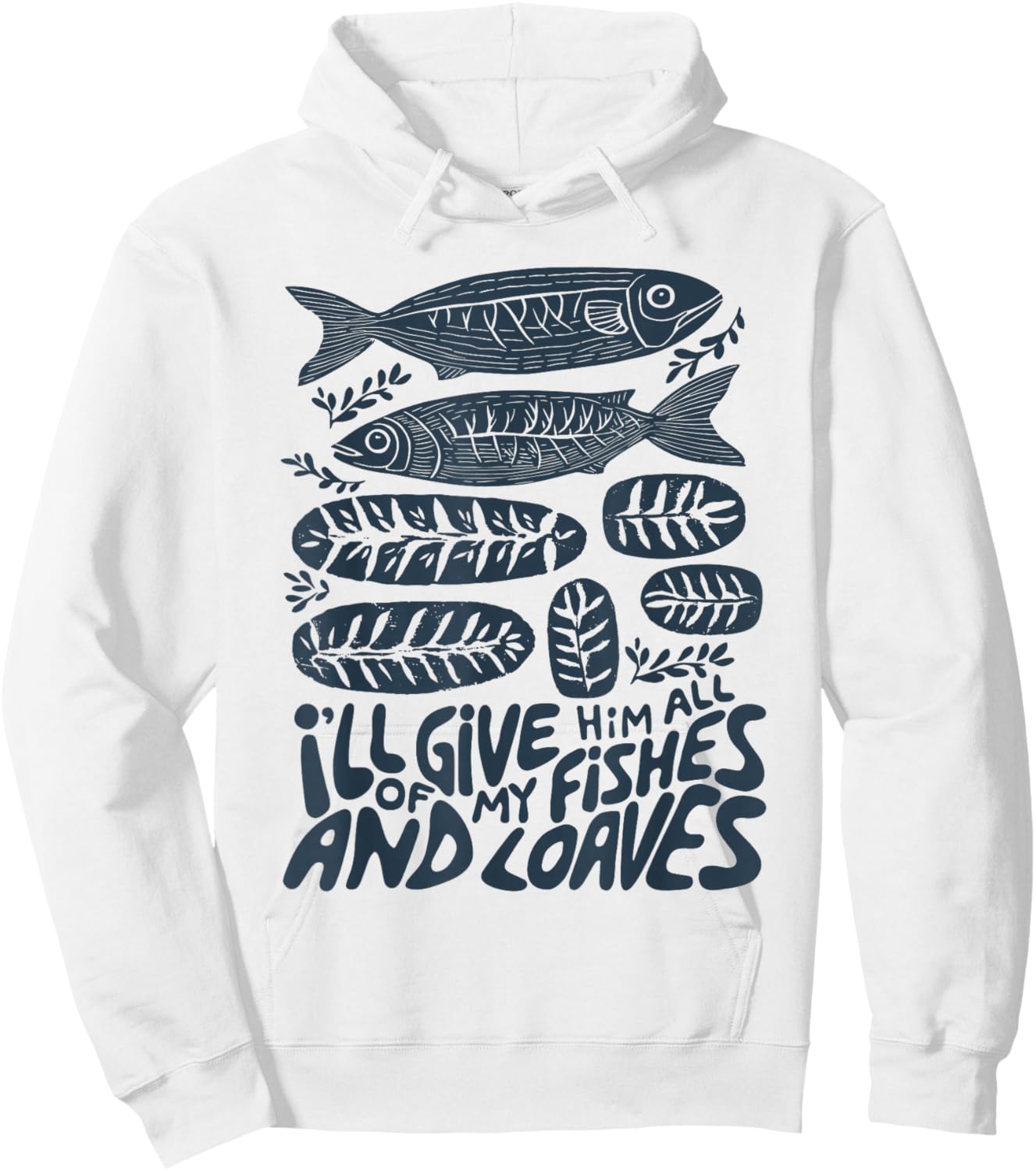 I'll Give Him All of My Fishes and Loaves Christian Faith Hoodie - Hoodie | White