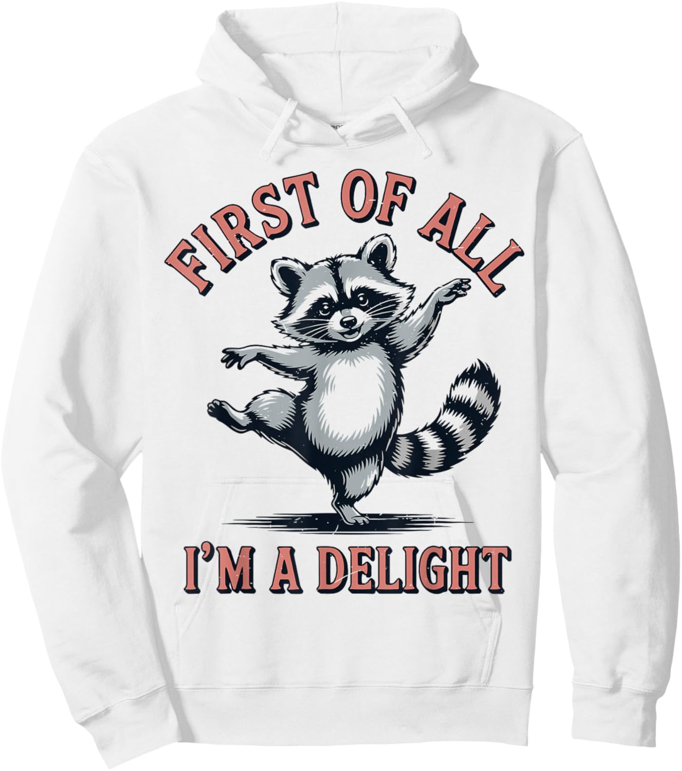 Girl First of All I'm A Delight Raccoon Feral Toddler Funny Hoodie - Hoodie | White