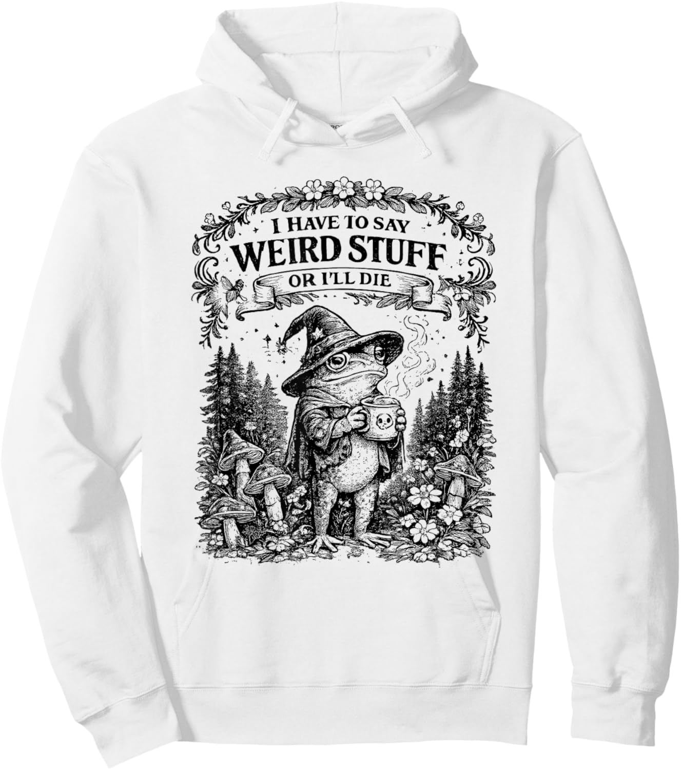 I Have to SAY Weird Stuff OR Ill DIE Funny Frog Hoodie - Hoodie | White