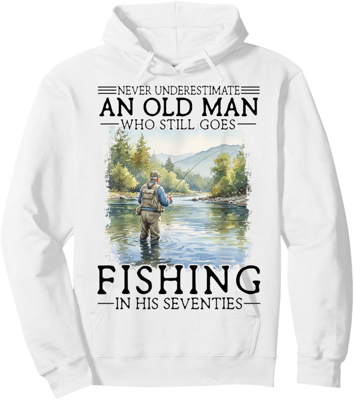 Never Underestimate an Old Man Who Goes Fishing in His 70s Hoodie - Hoodie | White