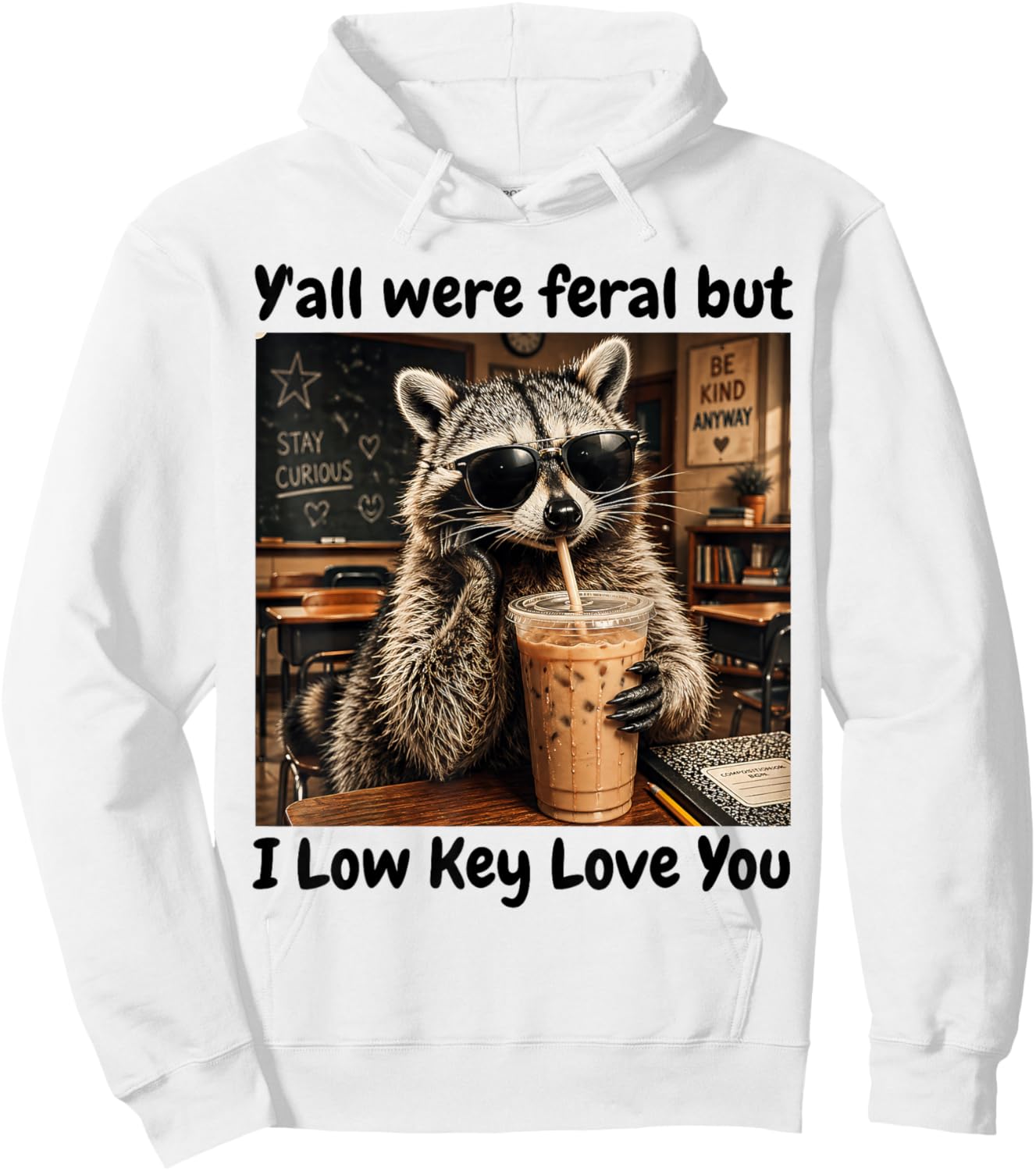 Y'all were Feral But i Low Key Love You Hoodie - Hoodie | White