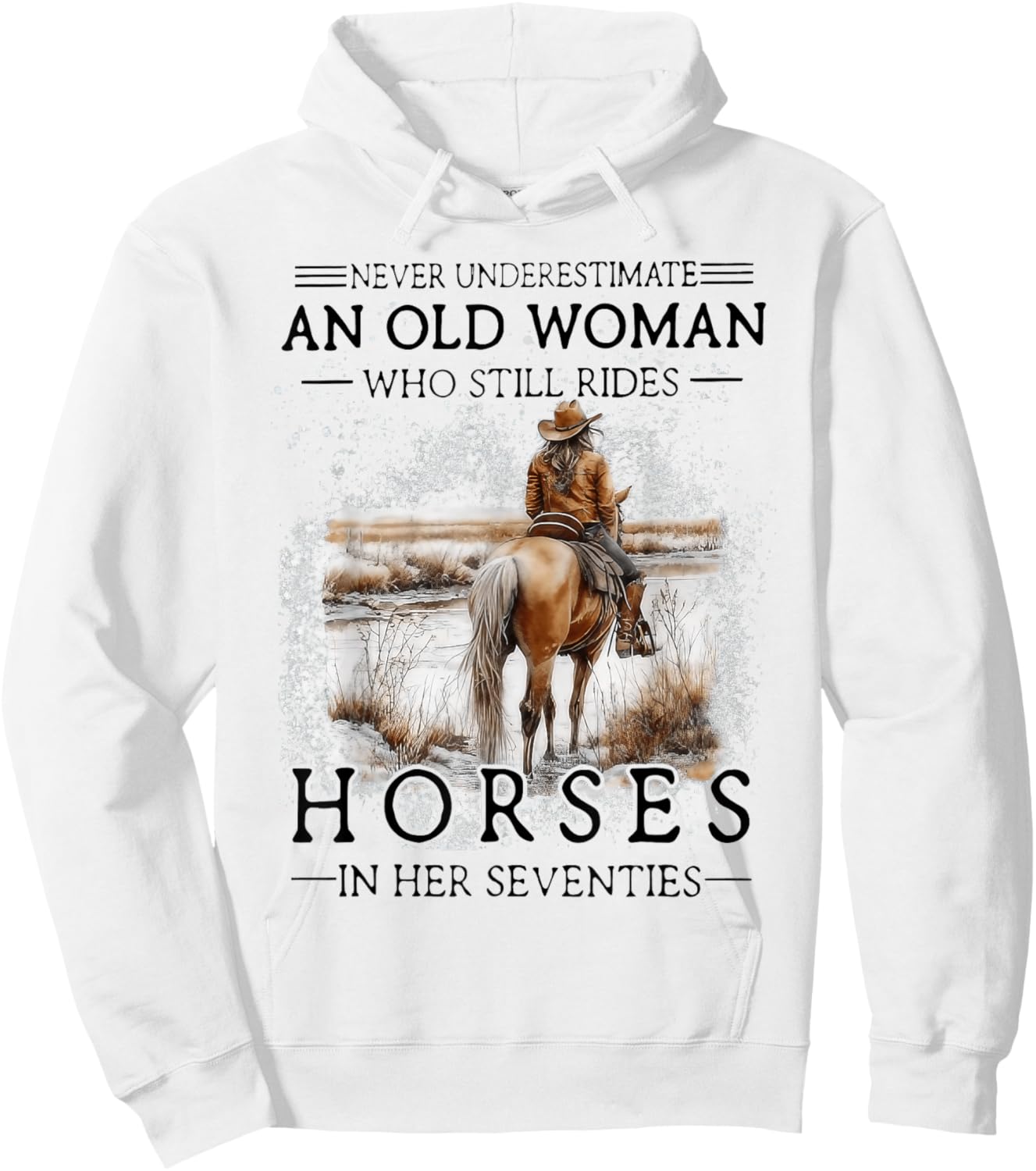 Never Underestimate an Old Woman Who Still Rides Horses Hoodie - Hoodie | White