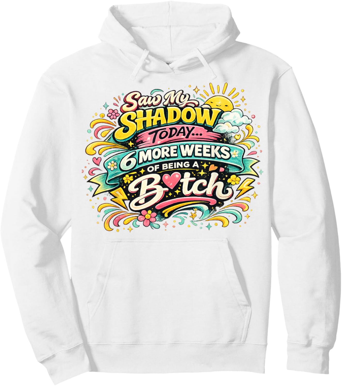 Saw My Shadow Today 6 More Weeks Hoodie - Hoodie | White